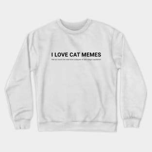 Cat memes? Crewneck Sweatshirt